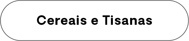 Cereais e Tisanas